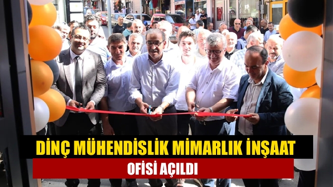 Dinç Mühendislik Mimarlık inşaat ofisi açıldı