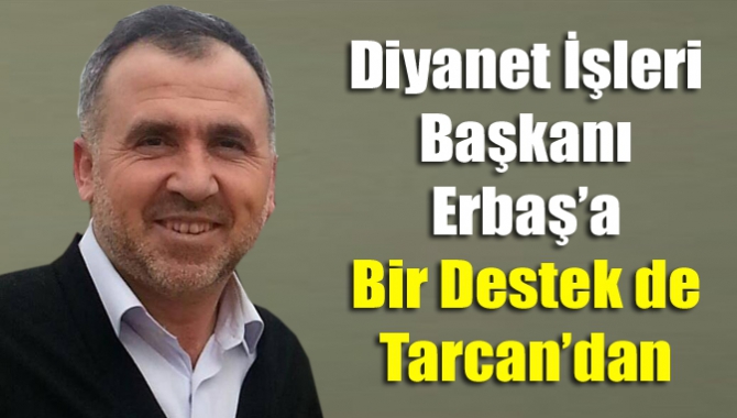 Diyanet İşleri Başkanı Erbaş’a bir destek de Tarcan’dan