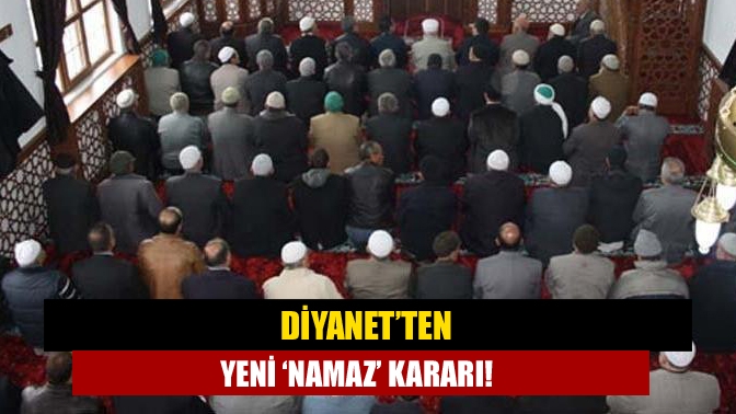 Diyanet’ten yeni ‘namaz’ kararı!