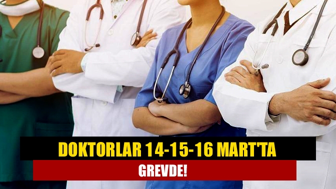 Doktorlar 14-15-16 Martta grevde!