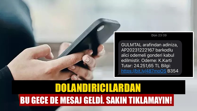 Dolandırıcılardan bu gece de mesaj geldi. Sakın tıklamayın!