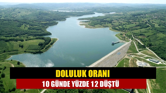 Doluluk oranı 10 günde yüzde 12 düştü