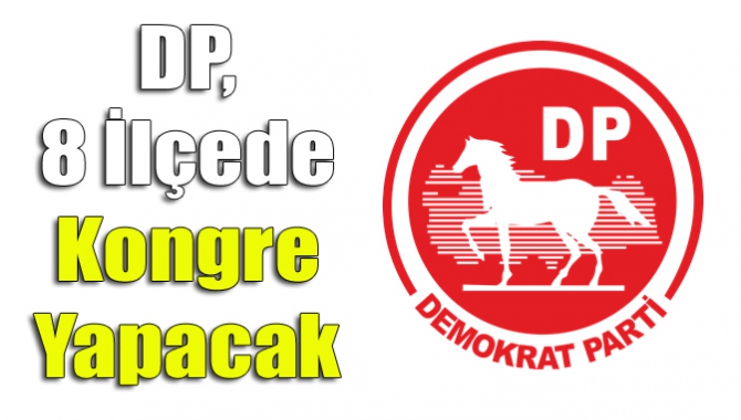 DP, 8 İlçede Kongre Yapacak