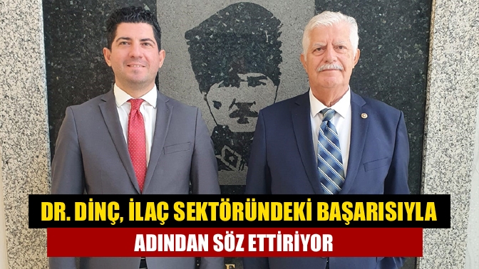 Dr. Dinç, ilaç sektöründeki başarısıyla adından söz ettiriyor