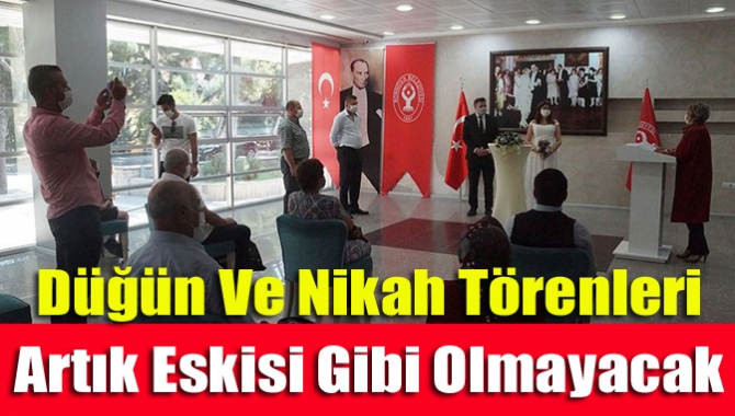 Düğün ve nikah törenleri artık eskisi gibi olmayacak