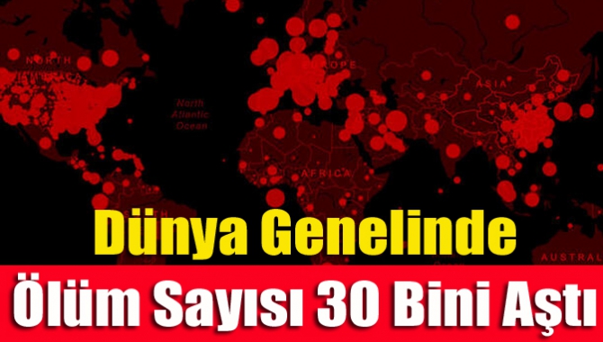 Dünya Genelinde Ölüm Sayısı 30 Bini Aştı