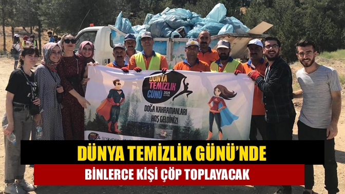 Dünya Temizlik Günü’nde binlerce kişi çöp toplayacak