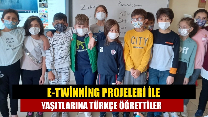 E-Twinning projeleri ile yaşıtlarına Türkçe öğrettiler