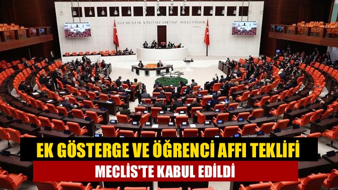 Ek gösterge ve öğrenci affı teklifi Mecliste kabul edildi