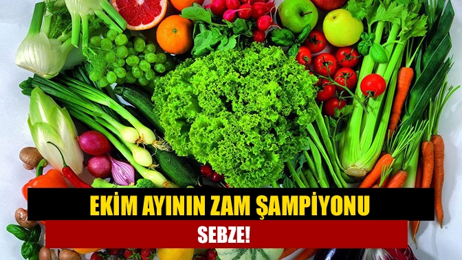 Ekim ayının zam şampiyonu sebze!