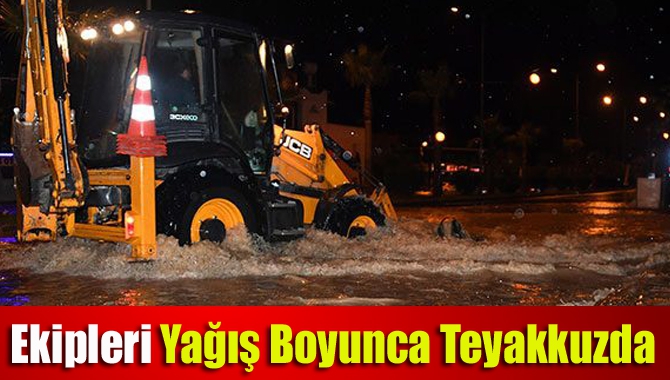 Ekipleri yağış boyunca teyakkuzda