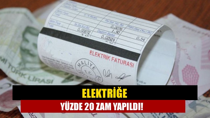 Elektriğe yüzde 20 zam yapıldı!