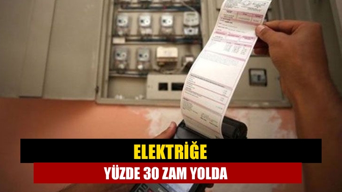 Elektriğe yüzde 30 zam yolda