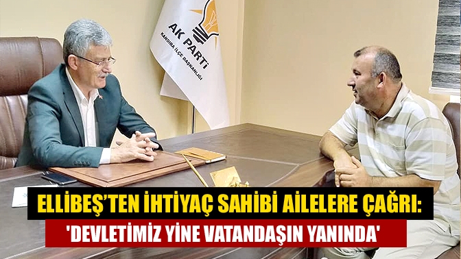 Ellibeş’ten ihtiyaç sahibi ailelere çağrı: Devletimiz yine vatandaşın yanında