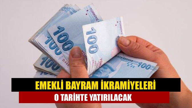 Emekli bayram ikramiyeleri o tarihte yatırılacak