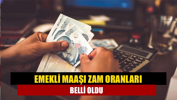 Emekli maaşı zam oranları belli oldu