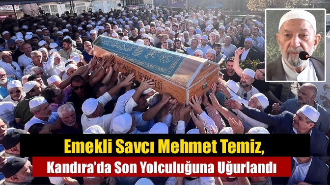 Emekli Savcı Mehmet Temiz, Kandıra’da Son Yolculuğuna Uğurlandı