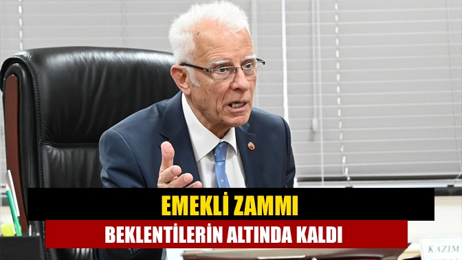 Emekli zammı beklentilerin altında kaldı