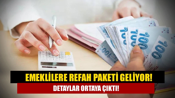 Emeklilere refah paketi geliyor! Detaylar ortaya çıktı!