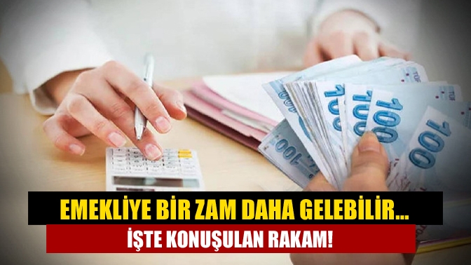 Emekliye bir zam daha gelebilir… İşte konuşulan rakam!