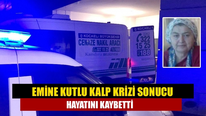 Emine Kutlu Kalp Krizi Sonucu Hayatını Kaybetti