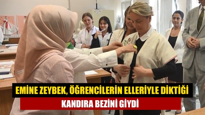 Emine Zeybek, Öğrencilerin elleriyle diktiği Kandıra bezini giydi