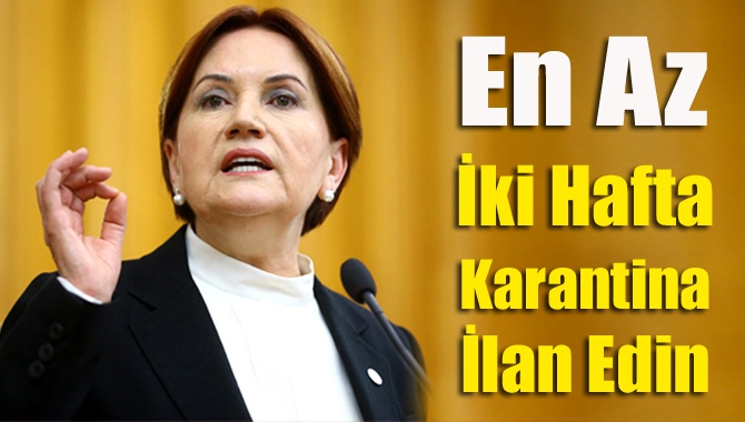 "En Az İki Hafta Karantina İlan Edin"