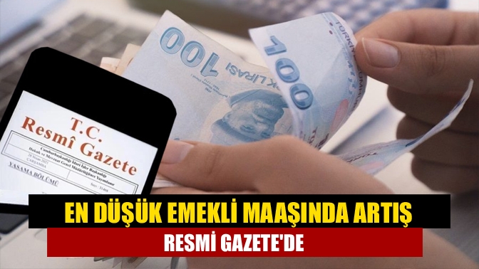 En düşük emekli maaşında artış Resmi Gazetede