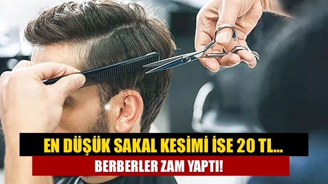 En düşük sakal kesimi ise 20 TL… Berberler zam yaptı!