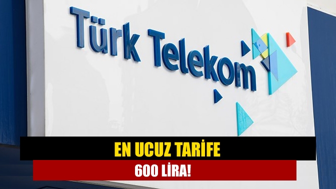 En ucuz tarife 600 lira!