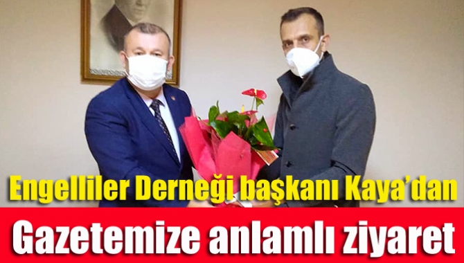 Engelliler Derneği başkanı Kaya’dan Gazetemize anlamlı ziyaret