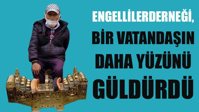 Engelliler Derneği, bir vatandaşın daha yüzünü güldürdü