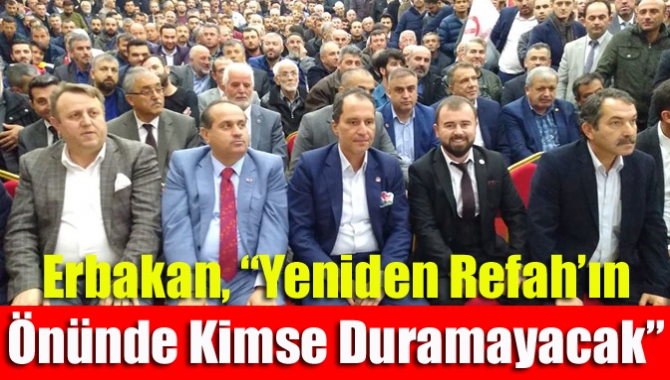 Erbakan, “Yeniden Refah’ın Önünde Kimse Duramayacak”