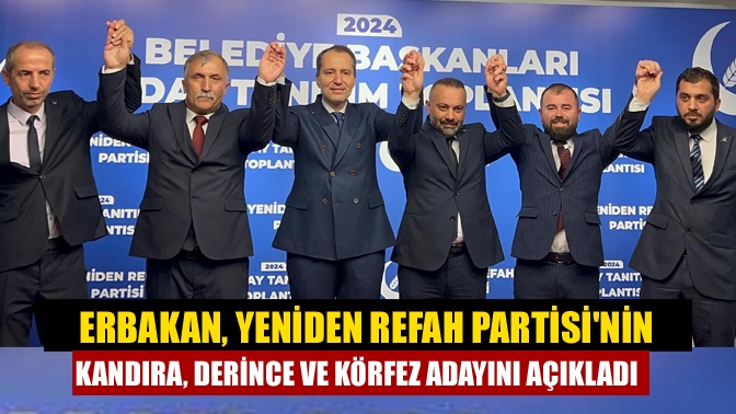 Erbakan, Yeniden Refah Partisinin Kandıra, Derince ve Körfez adayını açıkladı