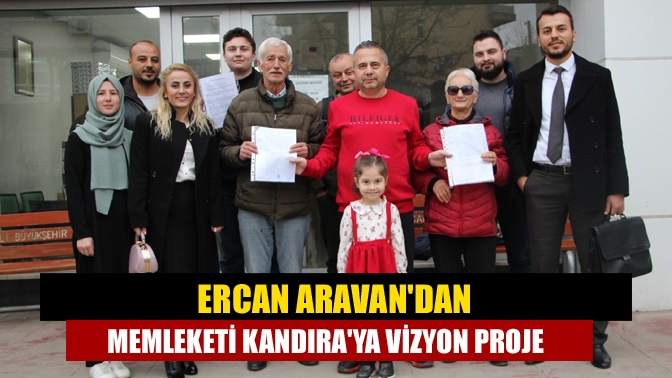 Ercan Aravandan memleketi Kandıraya vizyon proje