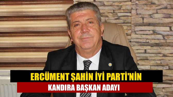 Ercüment Şahin İYİ Partinin Kandıra başkan adayı