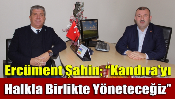 Ercüment Şahin; “Kandıra’yı halkla birlikte yöneteceğiz”