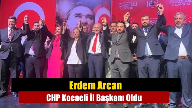 Erdem Arcan CHP Kocaeli İl Başkanı Oldu