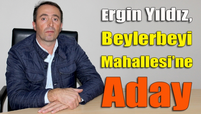 Ergin Yıldız, Beylerbeyi Mahallesi’ne aday