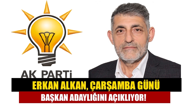 Erkan Alkan, Çarşamba günü Başkan adaylığını açıklıyor!