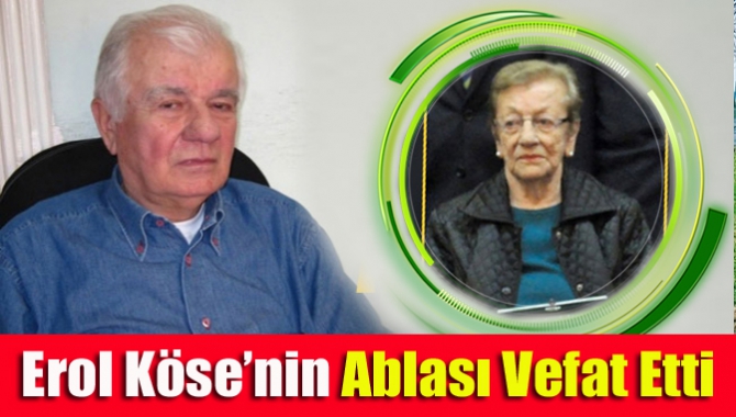 Erol Köse’nin ablası vefat etti