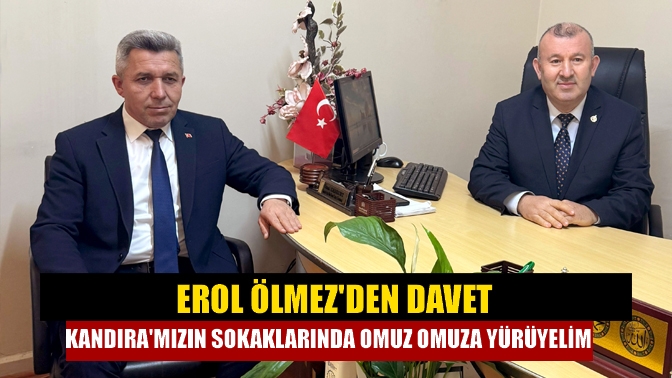 Erol Ölmez'den davet Kandıra'mızın sokaklarında omuz omuza yürüyelim