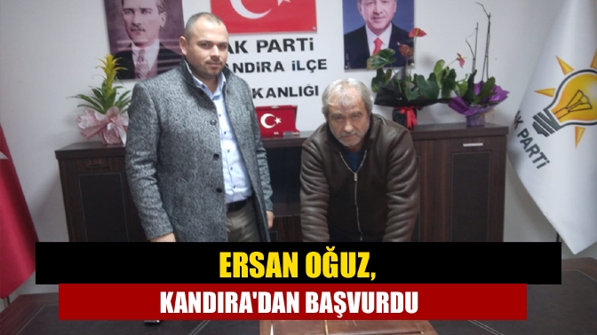 Ersan Oğuz, Kandıradan başvurdu