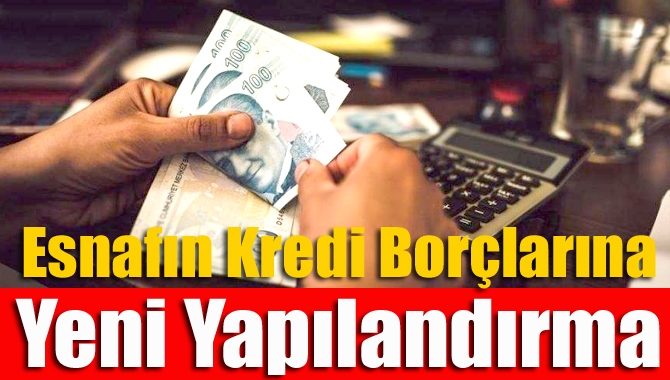 Esnafın kredi borçlarına yeni yapılandırma