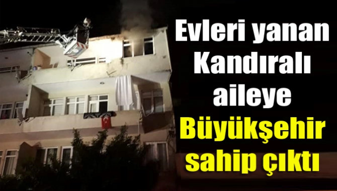 Evleri yanan Kandıralı aileye Büyükşehir sahip çıktı