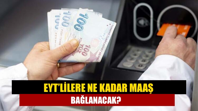 EYT’lilere ne kadar maaş bağlanacak?