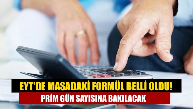 EYTde masadaki formül belli oldu! Prim gün sayısına bakılacak