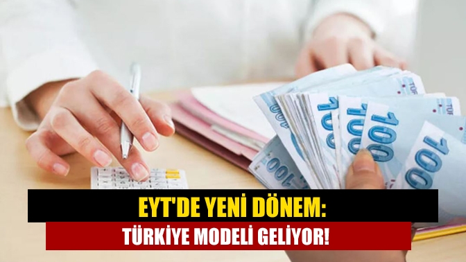 EYTde yeni dönem: Türkiye modeli geliyor!