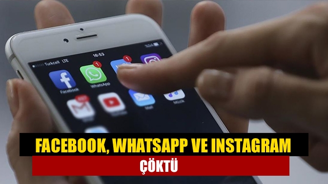 Facebook, WhatsApp ve Instagram çöktü