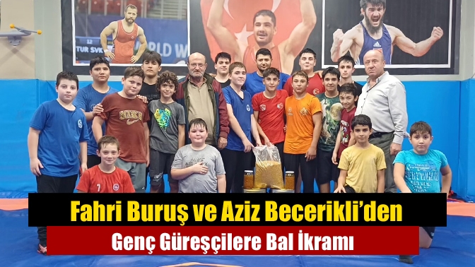 Fahri Buruş ve Aziz Becerikli’den Genç Güreşçilere Bal İkramı